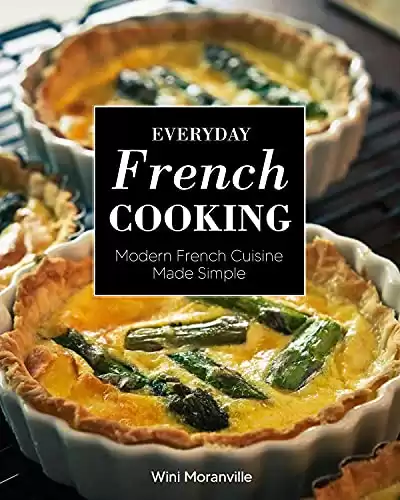 Everyday French Cooking: Modern French Cuisine Made Simple