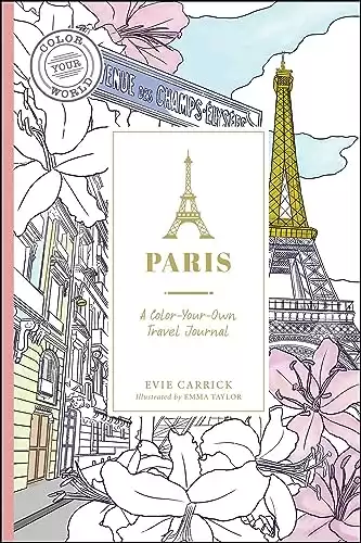 Paris: A Color-Your-Own Travel Journal (Color Your World Travel Journal Series)