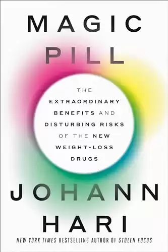 Magic Pill: The Extraordinary Benefits and Disturbing Risks of the New Weight-Loss Drugs