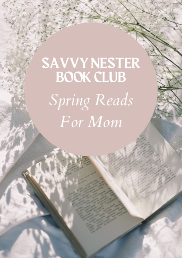 Savvy Nester Book Club: Spring Reads For Mom